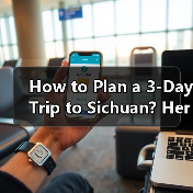 How to Plan a 3-Day Trip to Sichuan? Here's the Ultimate Guide(图2) How to Plan a 3-Day Trip to Sichuan? Here's the Ultimate Guide(图2)