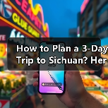 How to Plan a 3-Day Trip to Sichuan? Here's the Ultimate Guide(图3) How to Plan a 3-Day Trip to Sichuan? Here's the Ultimate Guide(图3)