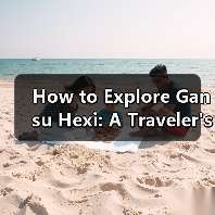 How to Explore Gansu Hexi: A Traveler's Guide to the Best Hidden Gems How to Explore Gansu Hexi: A Traveler's Guide to the Best Hidden Gems